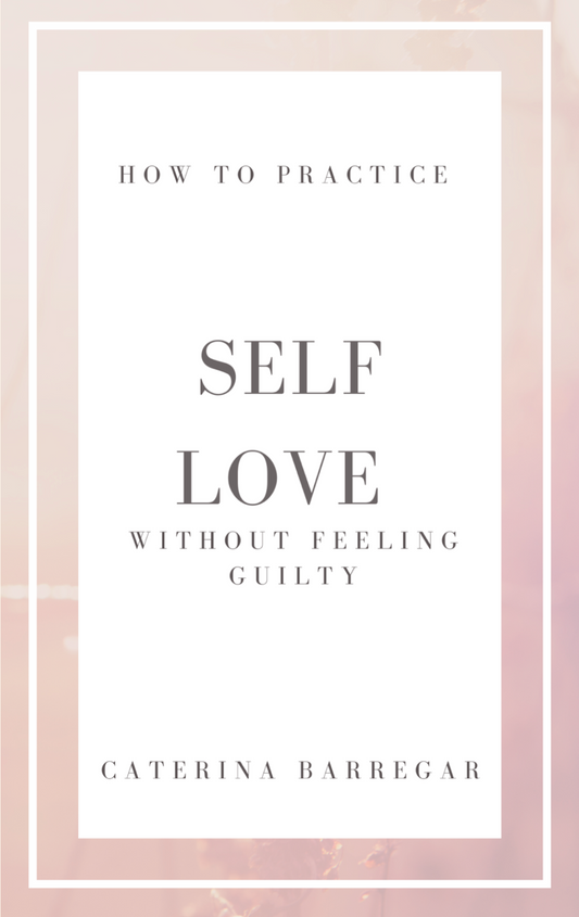 How to Practice Self Love Without Feeling Guilty